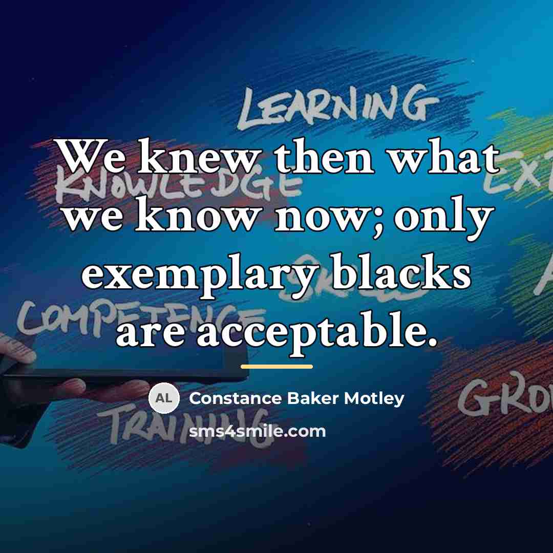 “We knew then what we know now; only exemplary blacks…” quote by Constance Baker Motley