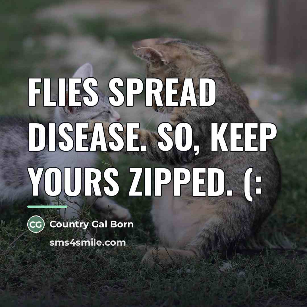 “Flies spread disease. So, keep yours zipped. (:…” quote by Country Gal Born