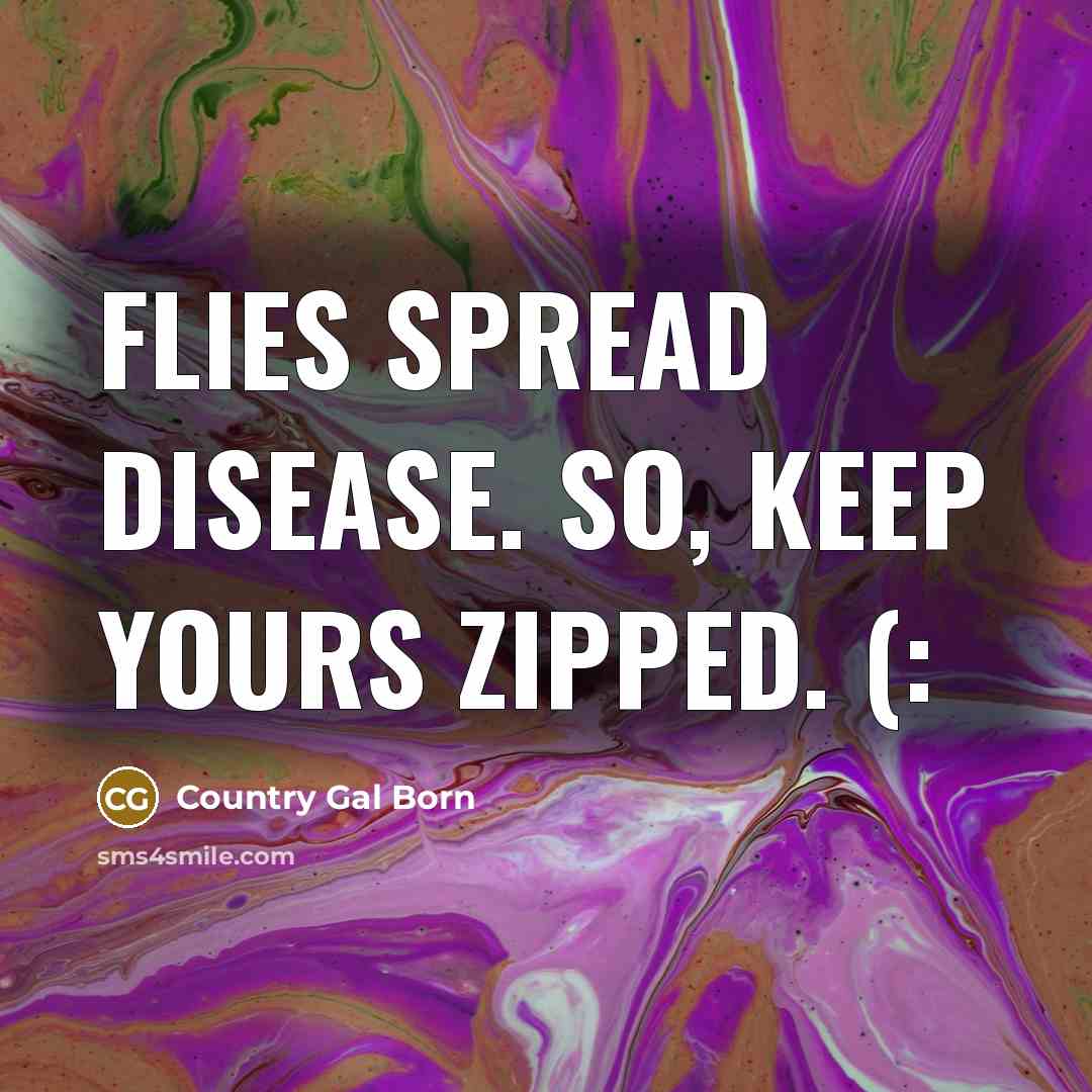“Flies spread disease. So, keep yours zipped. (:” quote by Country Gal Born