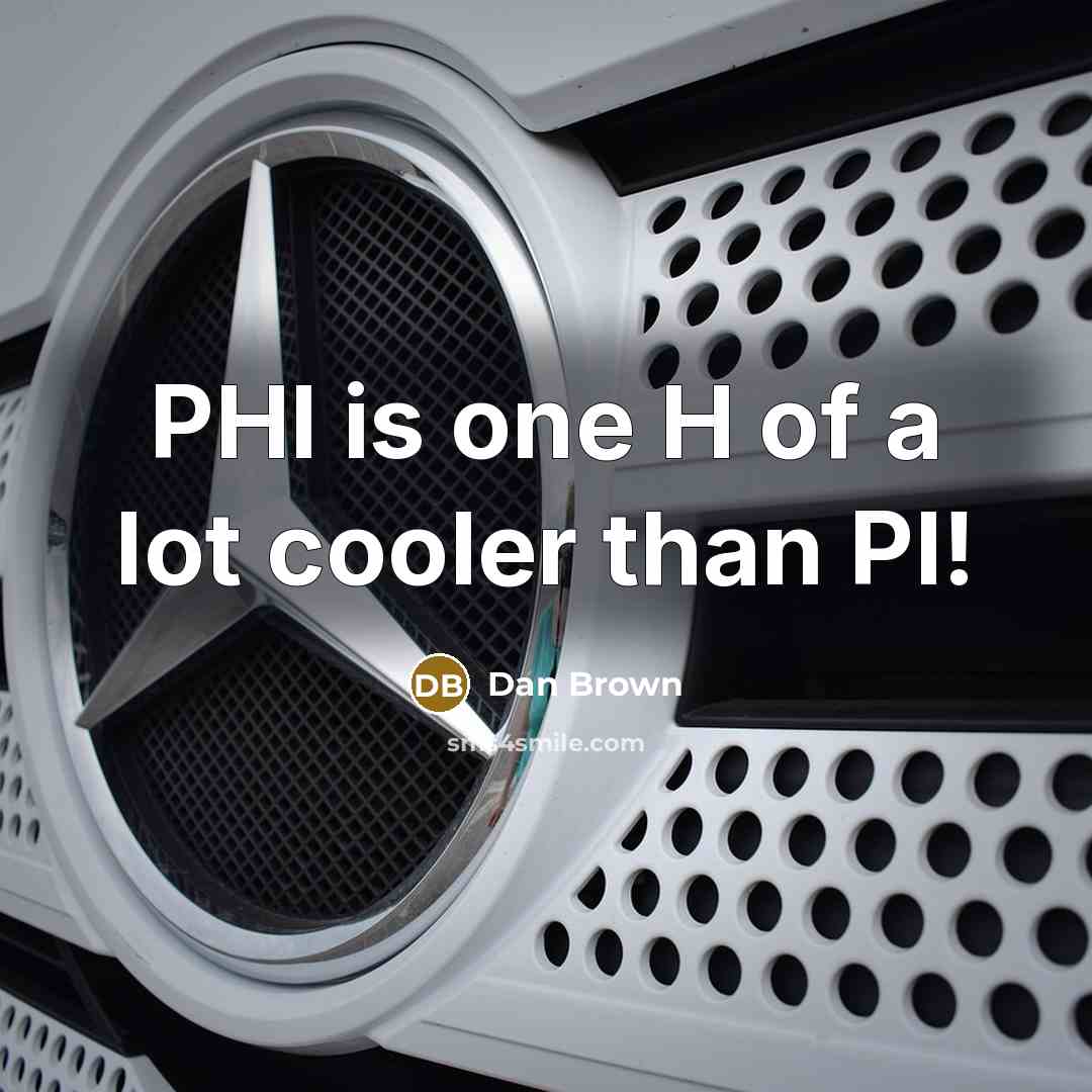 “PHI is one H of a lot cooler than PI!” quote by Dan Brown