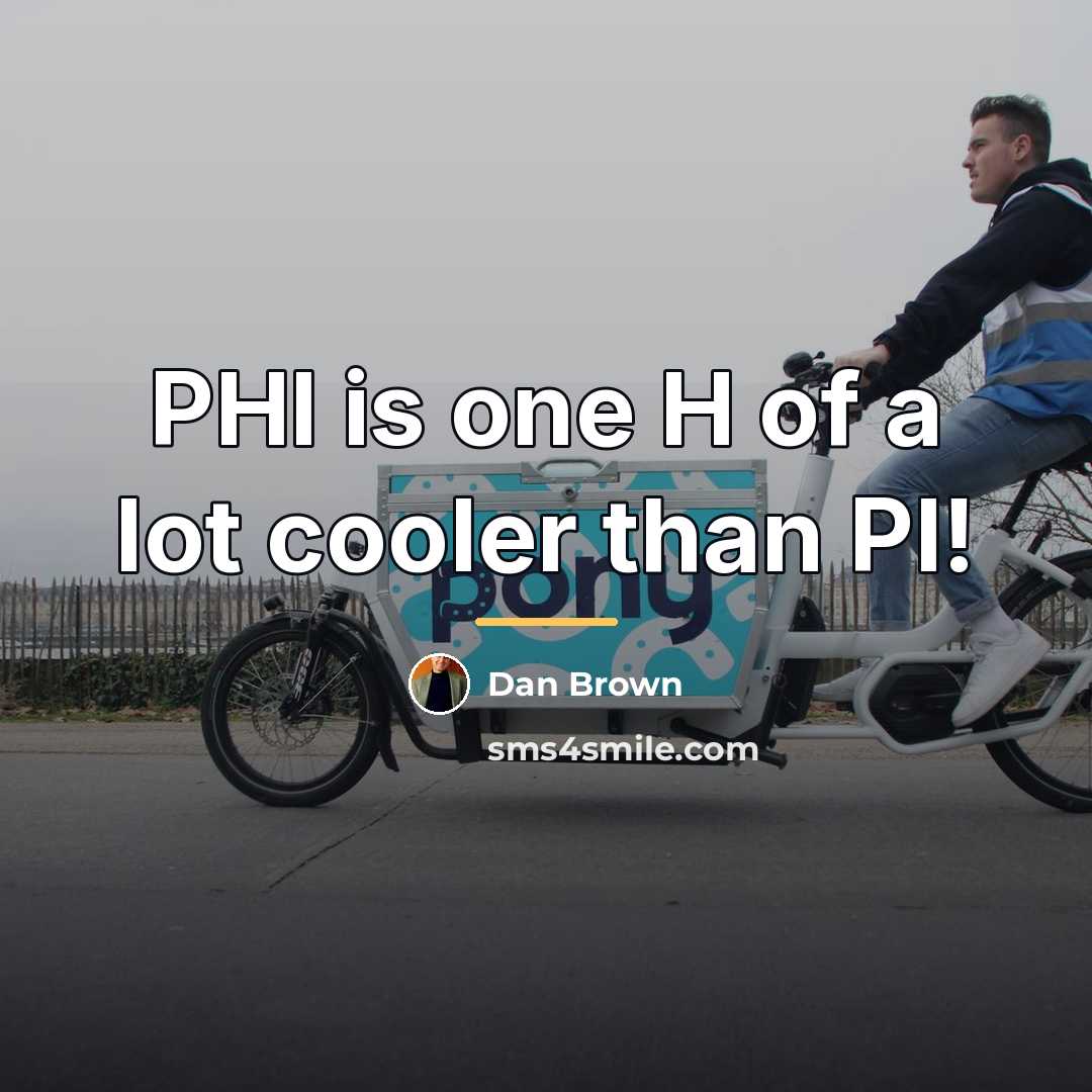 “PHI is one H of a lot cooler than PI!…” quote by Dan Brown