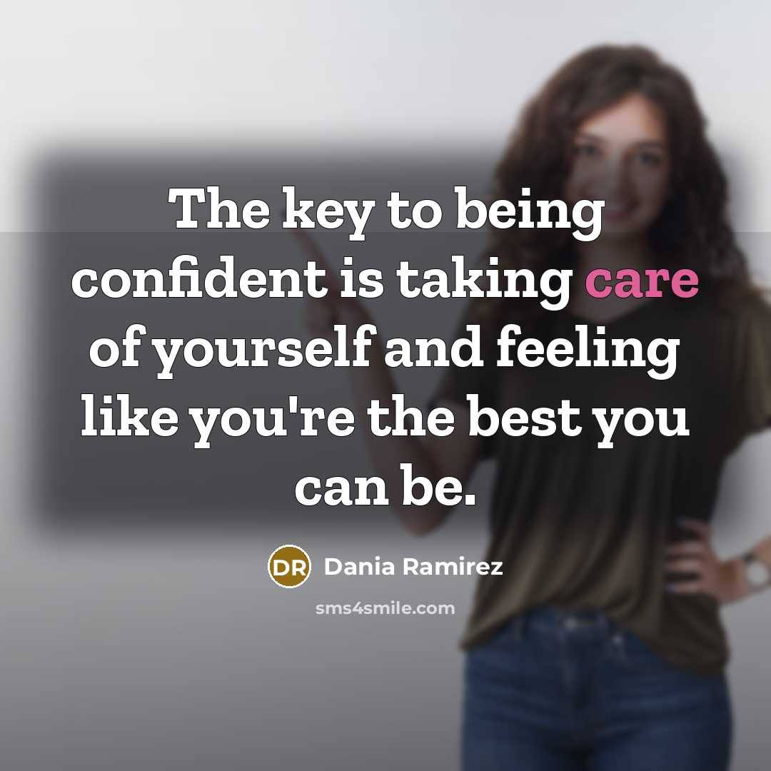 “The key to being confident is taking care of yourself…” quote by Dania Ramirez