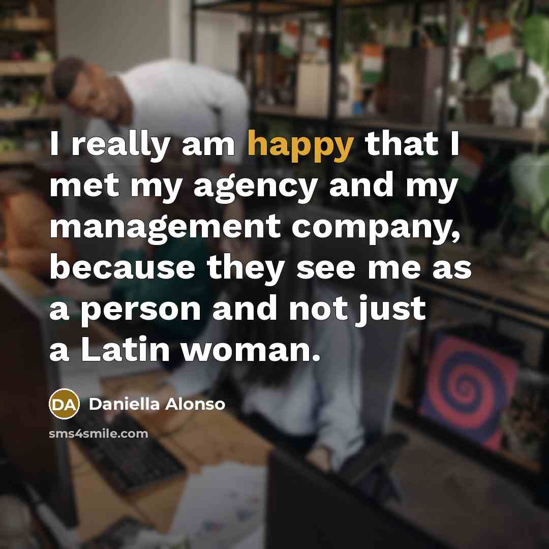 “I really am happy that I met my agency and…” quote by Daniella Alonso