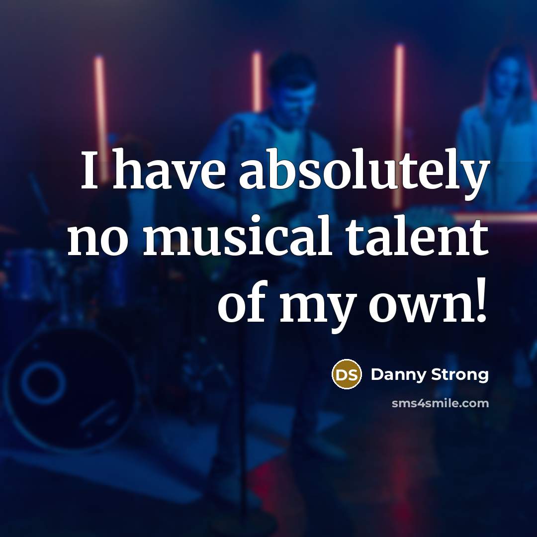 “I have absolutely no musical talent of my own!” quote by Danny Strong