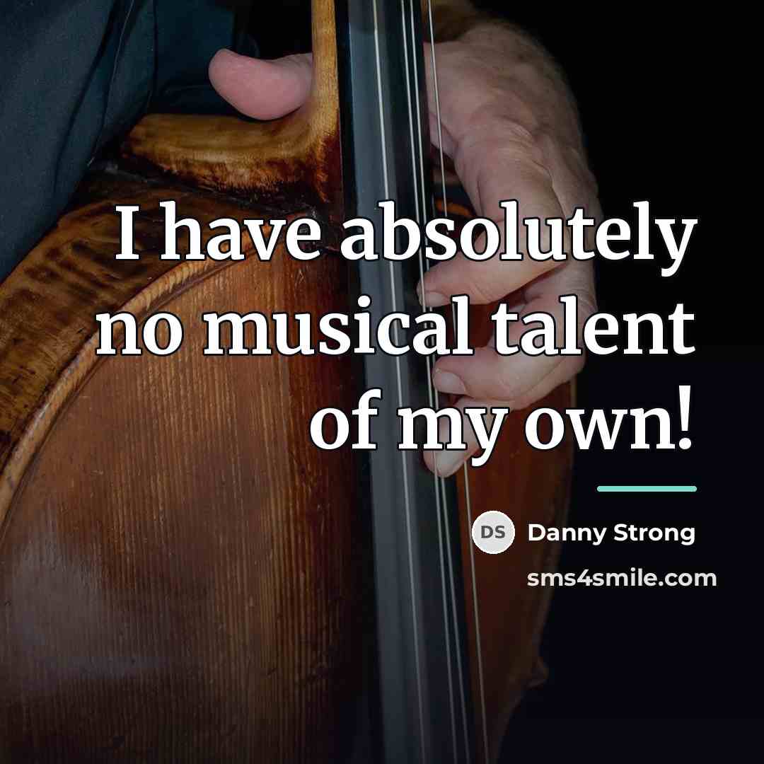 “I have absolutely no musical talent of my own!…” quote by Danny Strong