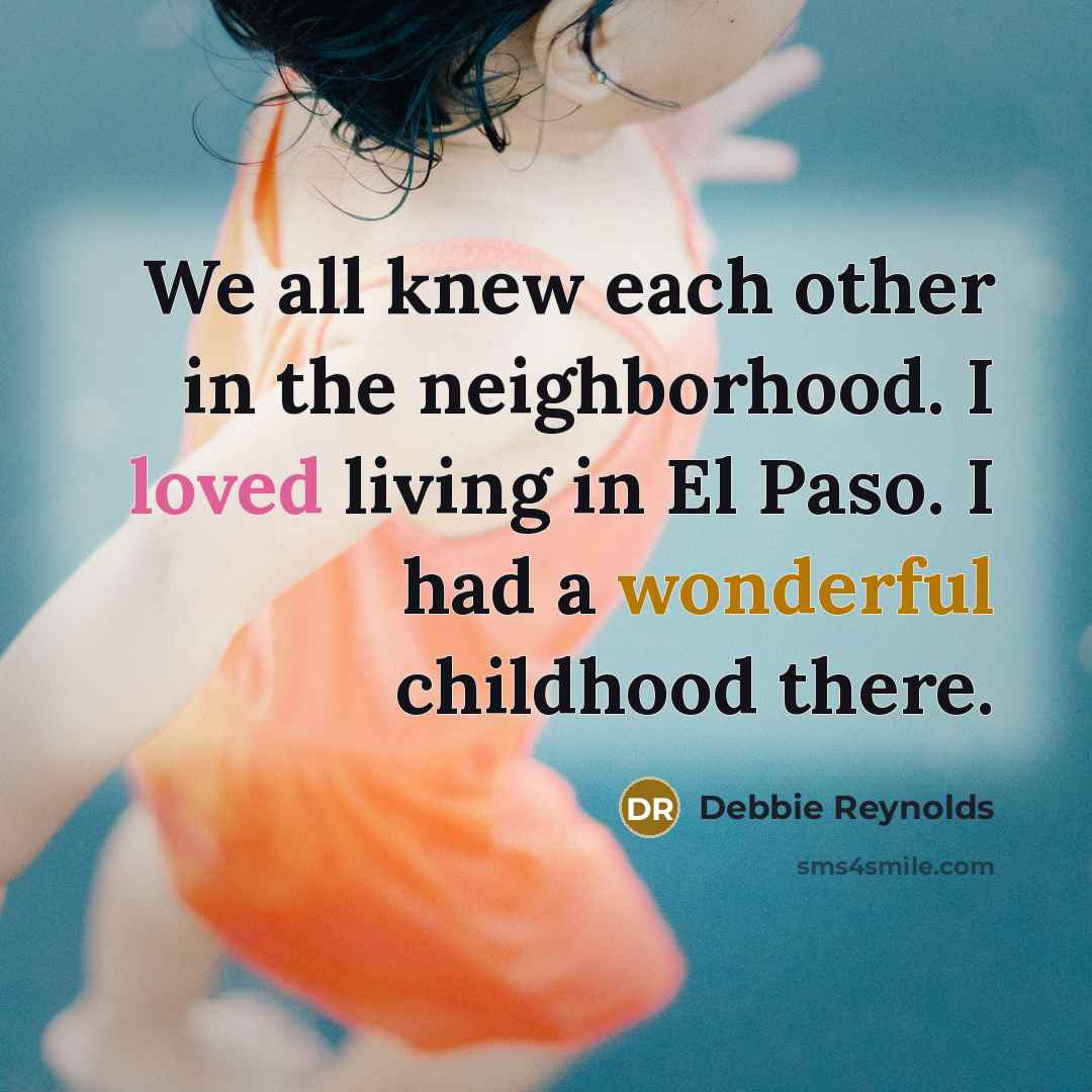 “We all knew each other in the neighborhood. I loved…” quote by Debbie Reynolds