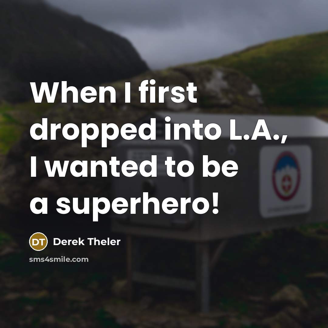 “When I first dropped into L.A., I wanted to be…” quote by Derek Theler