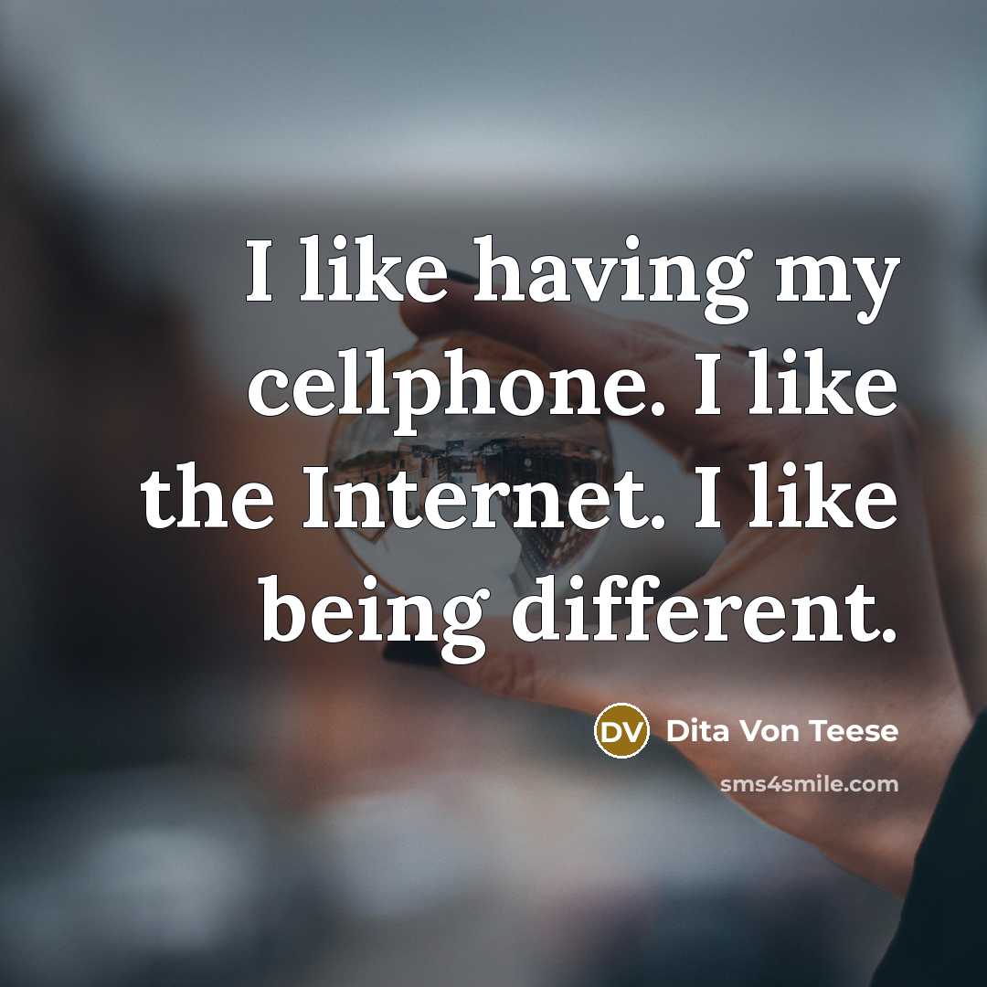 “I like having my cellphone. I like the Internet. I…” quote by Dita Von Teese