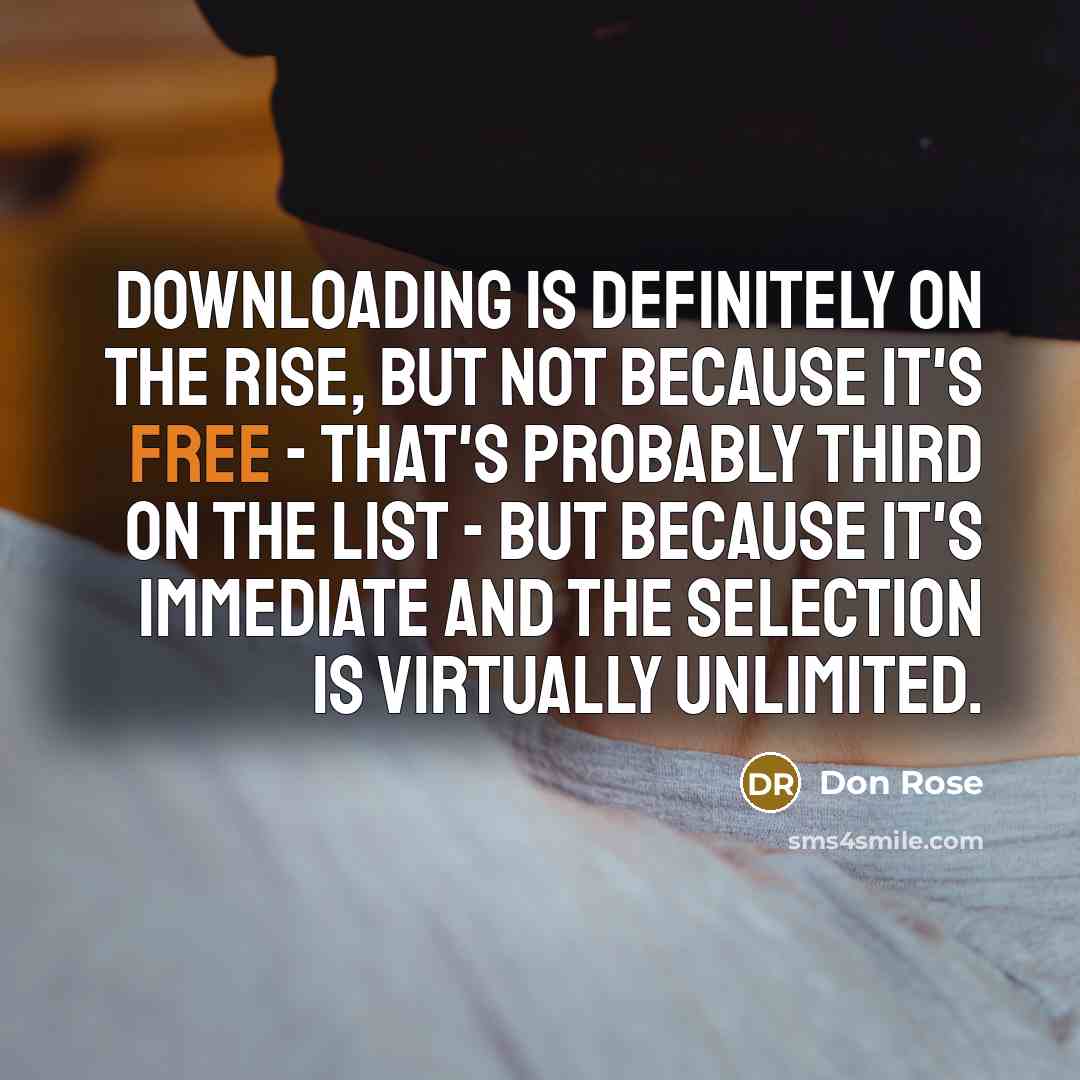 “Downloading is definitely on the rise, but not because it's…” quote by Don Rose