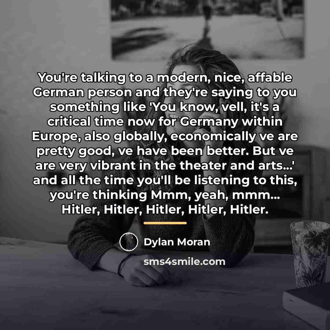 “You're talking to a modern, nice, affable German person and…” quote by Dylan Moran