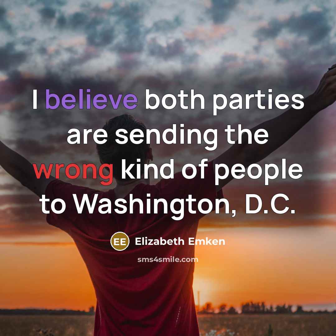 “I believe both parties are sending the wrong kind of…” quote by Elizabeth Emken