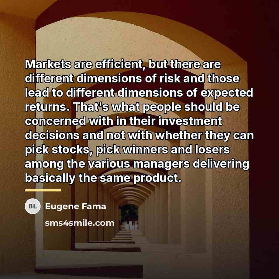 “Markets are efficient, but there are different dimensions of risk…” quote by Eugene Fama