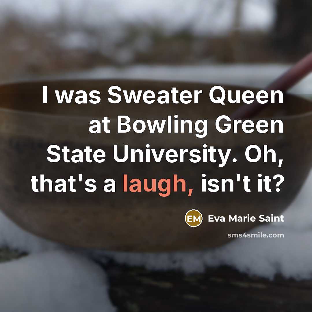 “I was Sweater Queen at Bowling Green State University. Oh,…” quote by Eva Marie Saint