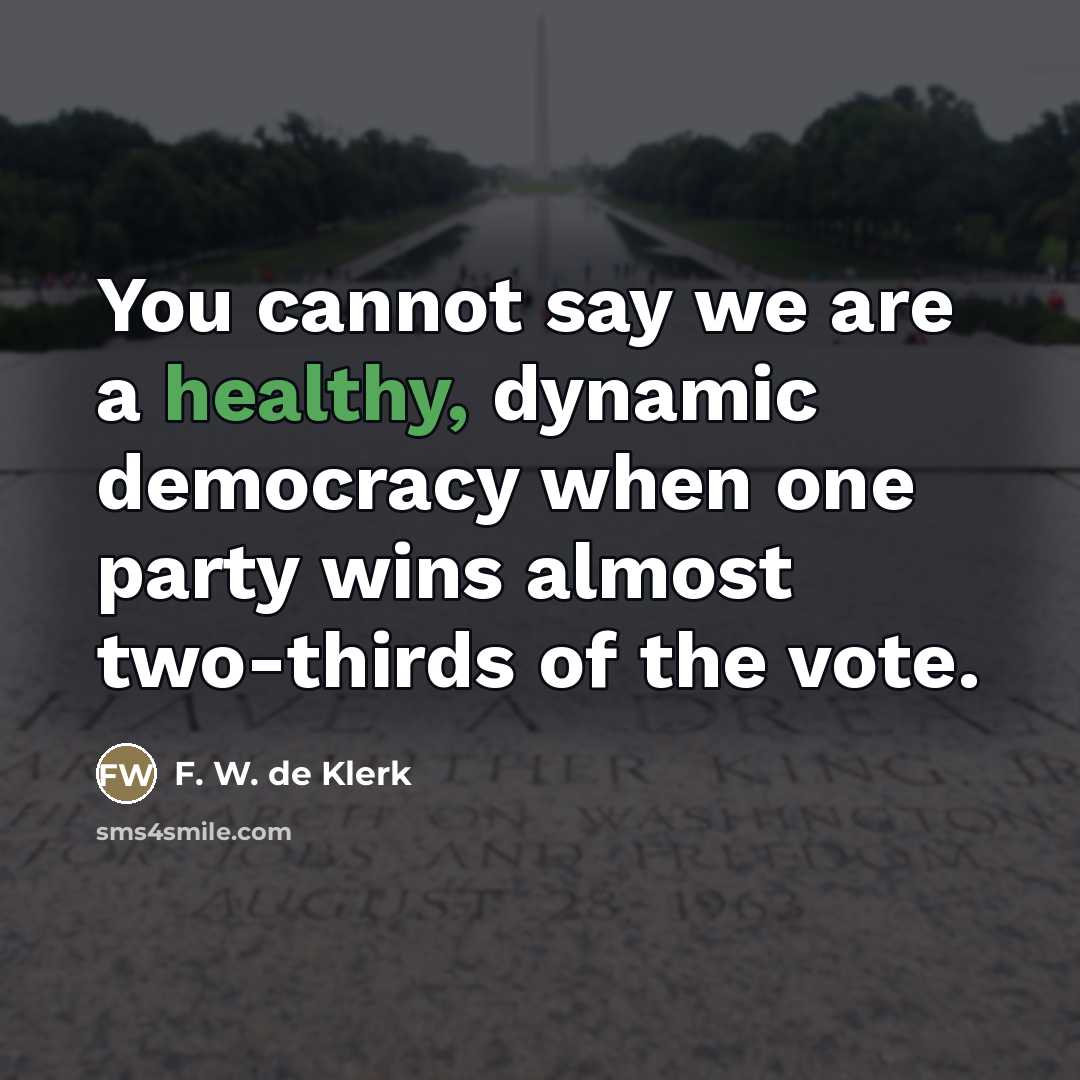“You cannot say we are a healthy, dynamic democracy when…” quote by F. W. de Klerk