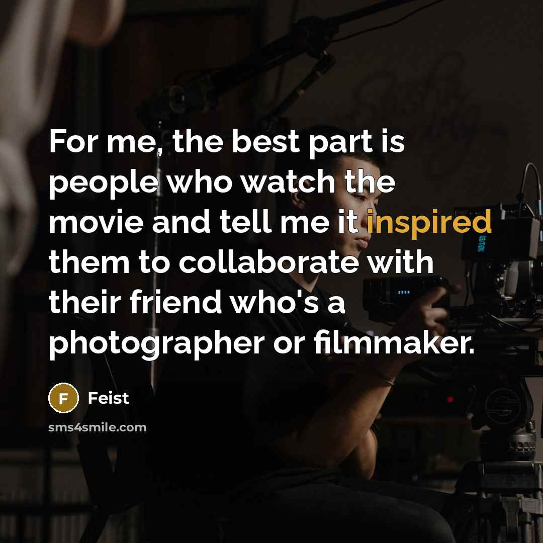 “For me, the best part is people who watch the…” quote by Feist