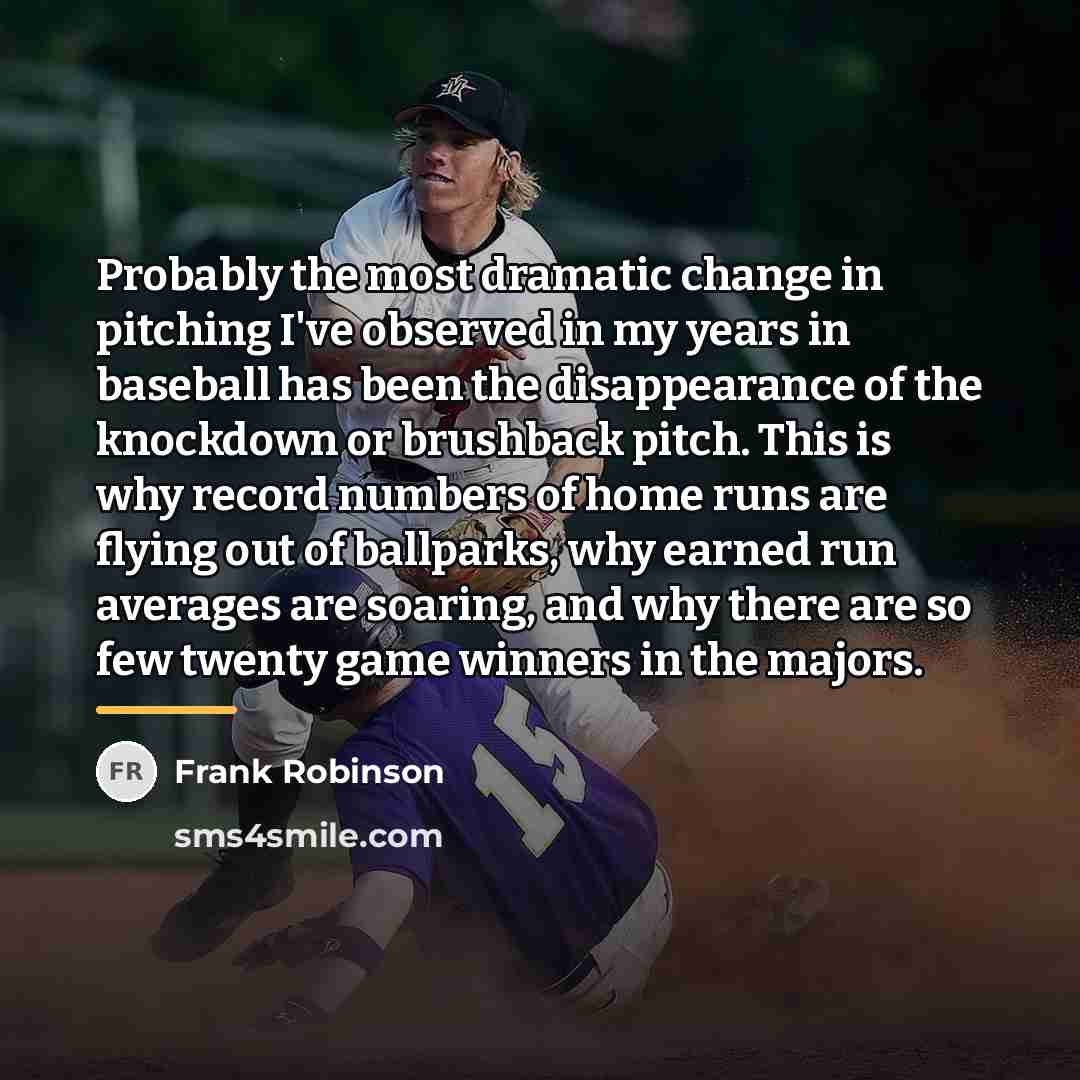 “Probably the most dramatic change in pitching I've observed in…” quote by Frank Robinson