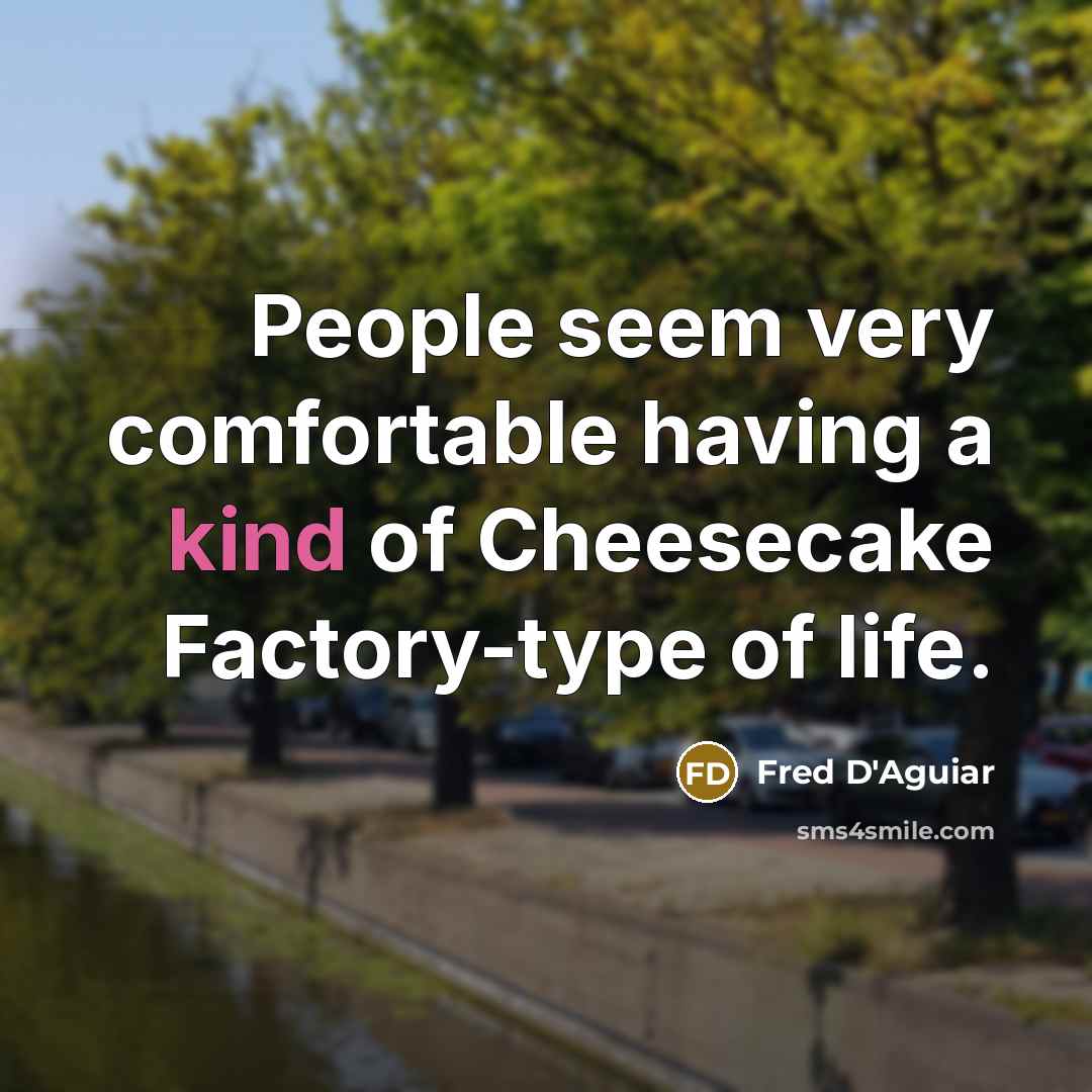 “People seem very comfortable having a kind of Cheesecake Factory-type…” quote by Fred D'Aguiar