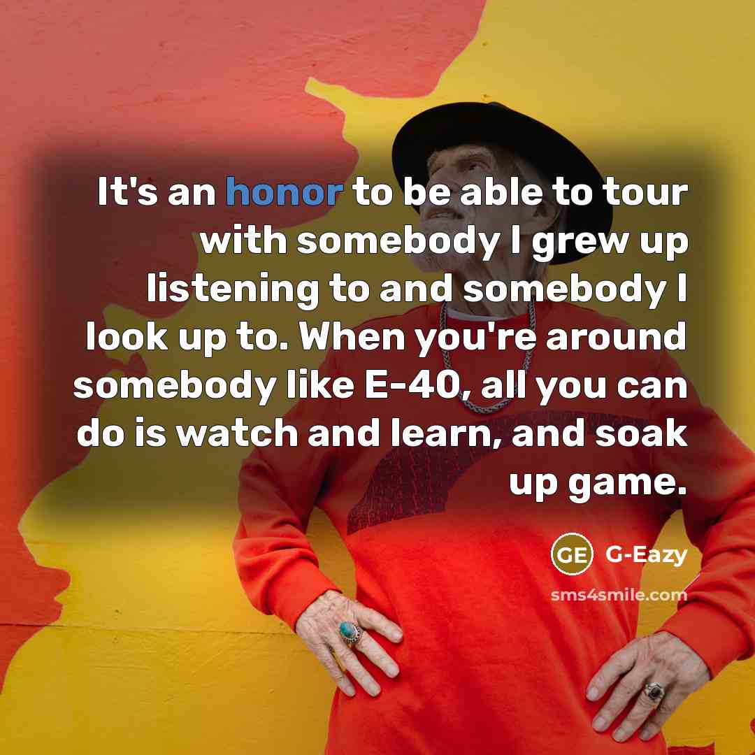 “It's an honor to be able to tour with somebody…” quote by G-Eazy