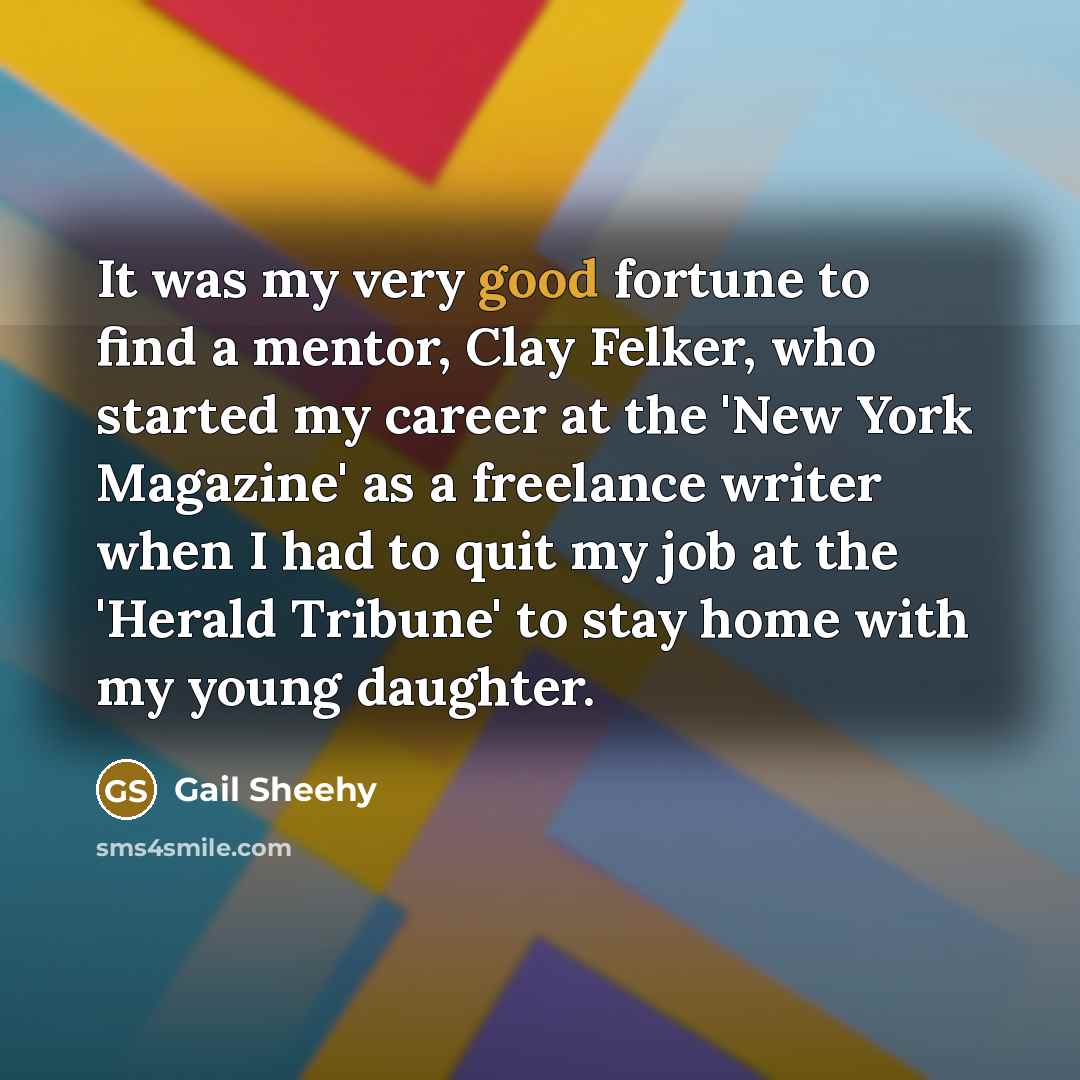 “It was my very good fortune to find a mentor,…” quote by Gail Sheehy