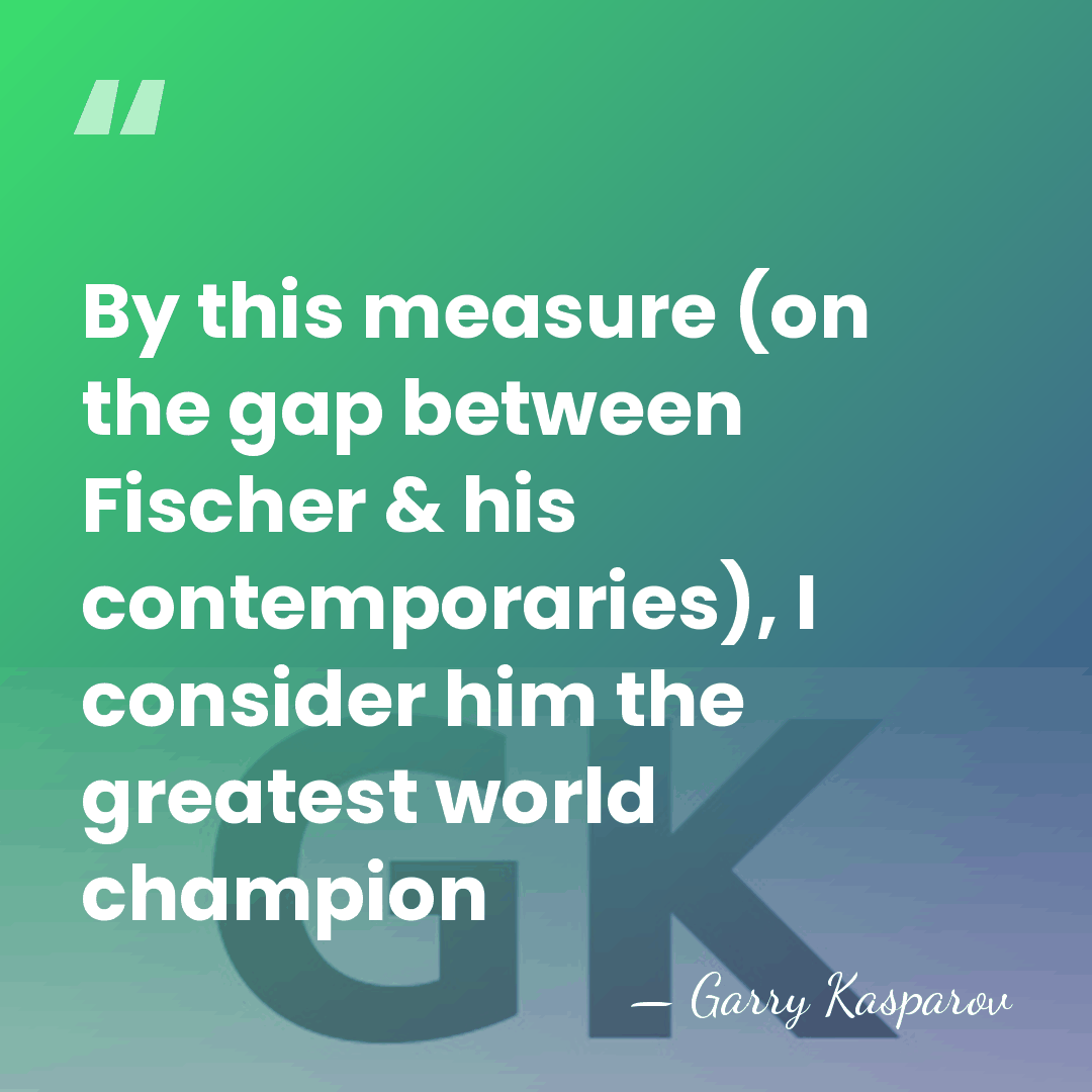 By this measure (on the gap between Fischer & his contemporaries), I&hellip; - Garry Kasparov