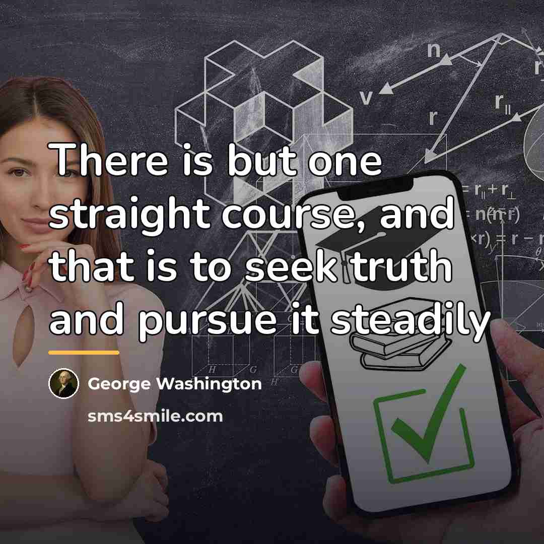 “There is but one straight course, and that is to…” quote by George Washington