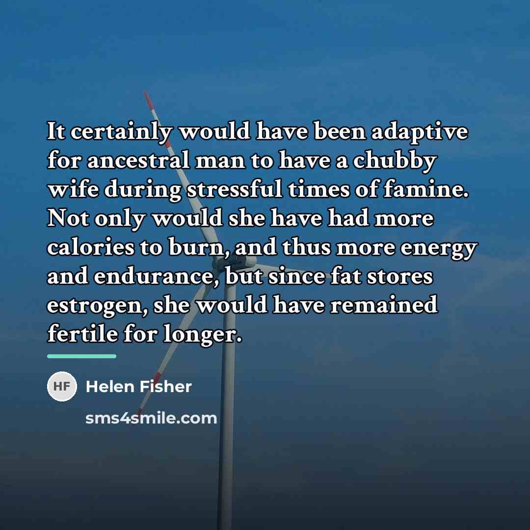 “It certainly would have been adaptive for ancestral man to…” quote by Helen Fisher