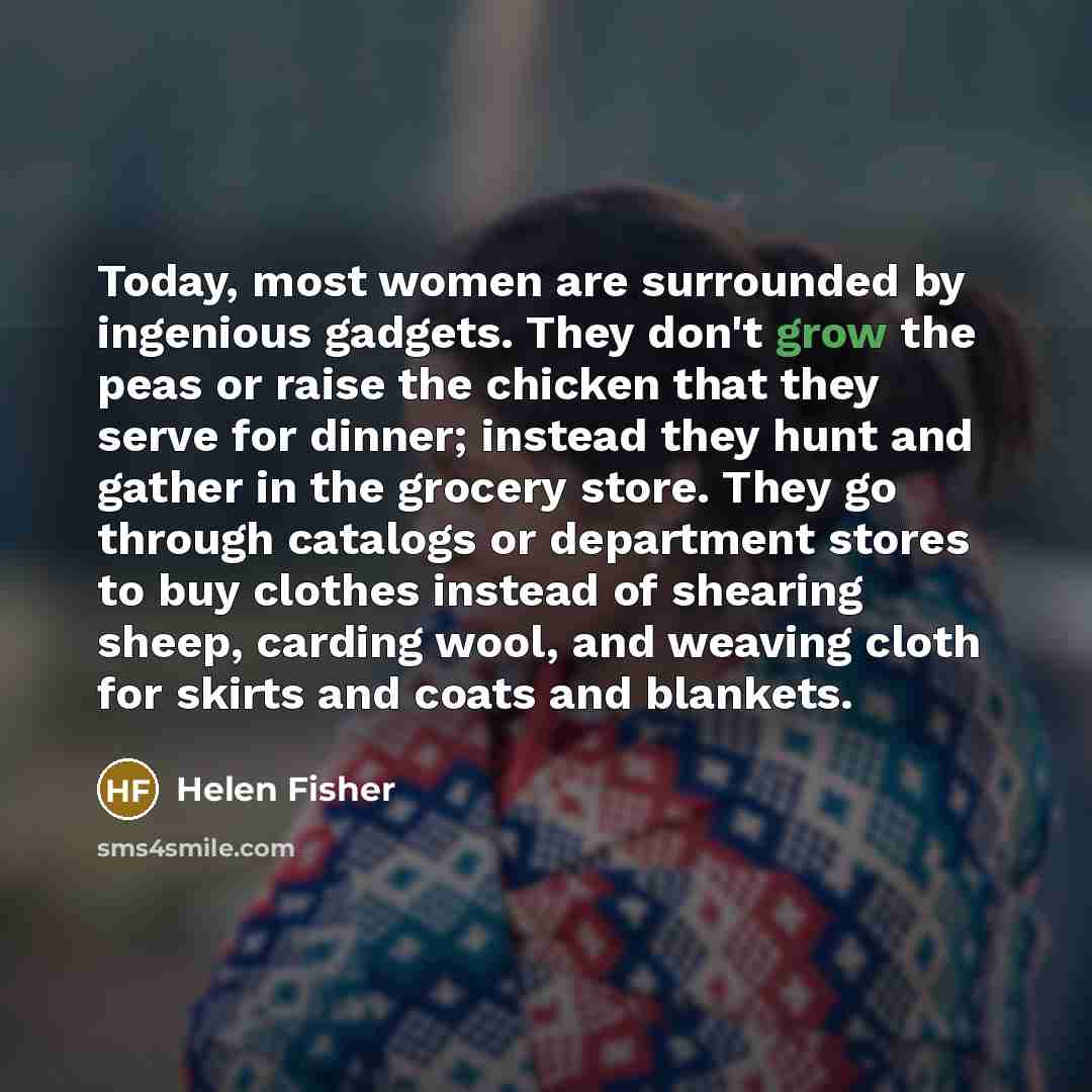 “Today, most women are surrounded by ingenious gadgets. They don't…” quote by Helen Fisher