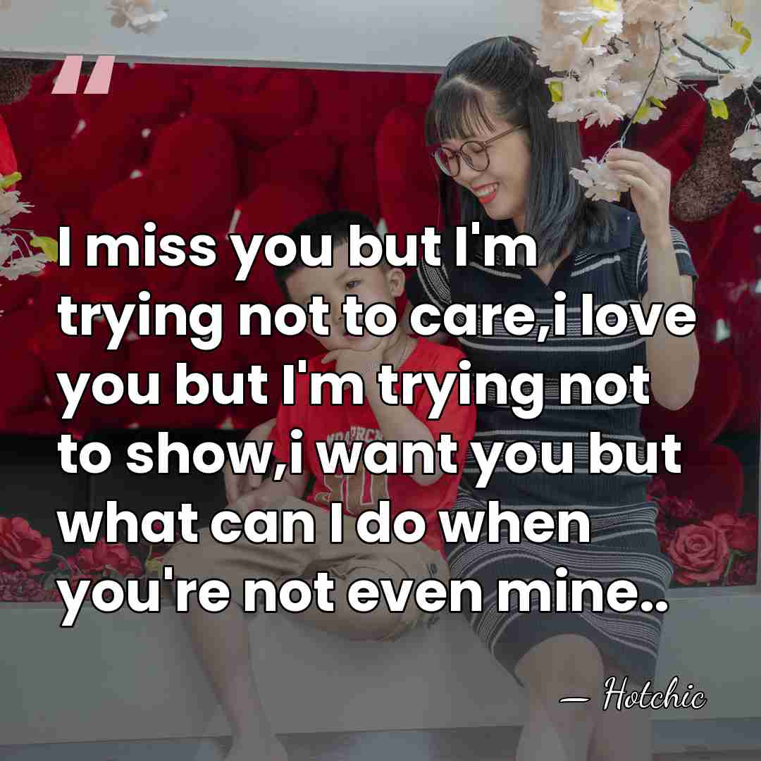 I miss you but I'm trying not to care,i love you but&hellip; - Hotchic