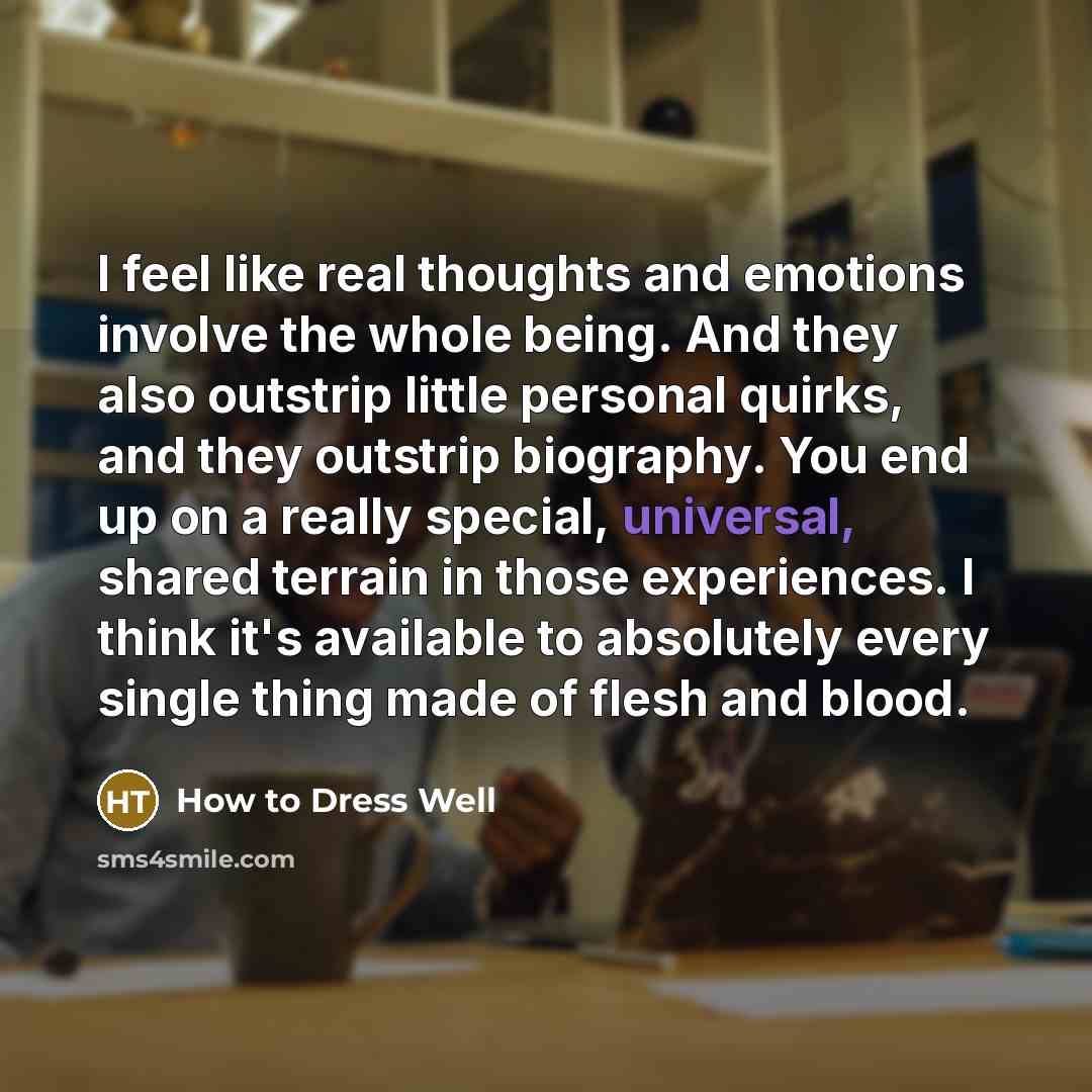 “I feel like real thoughts and emotions involve the whole…” quote by How to Dress Well