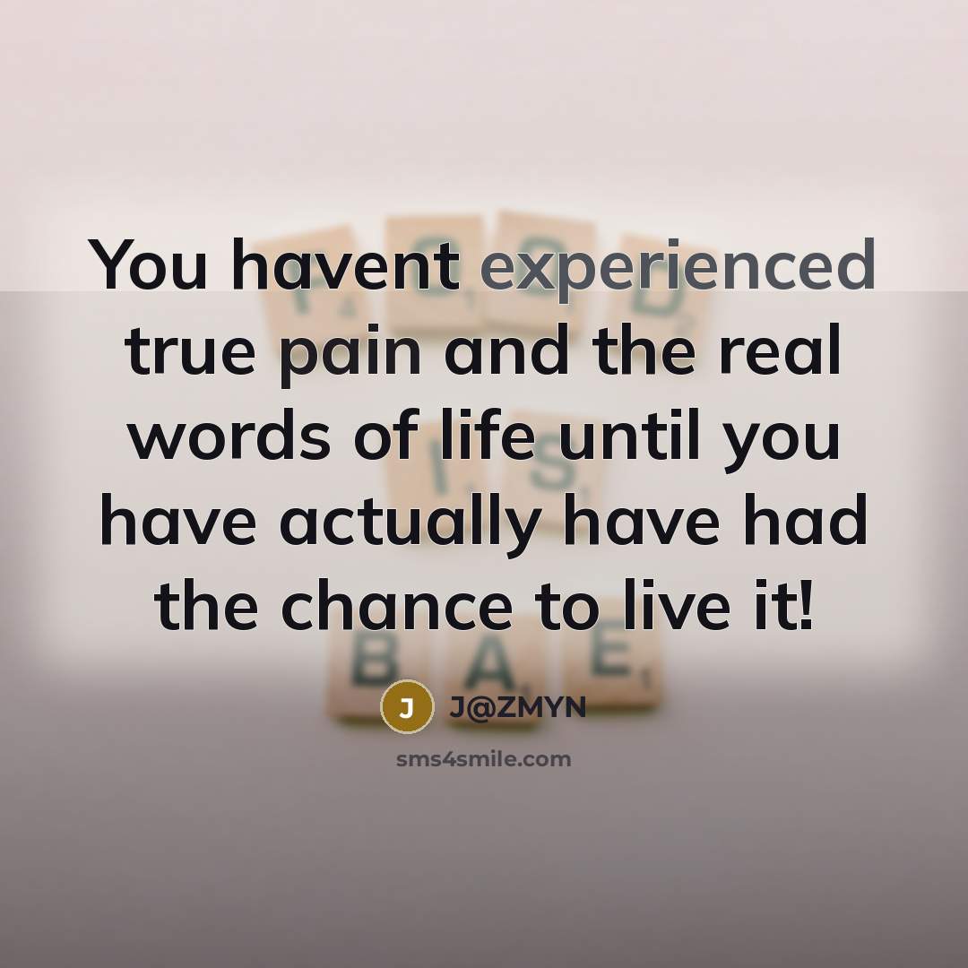 “You havent experienced true pain and the real words of…” quote by J@ZMYN