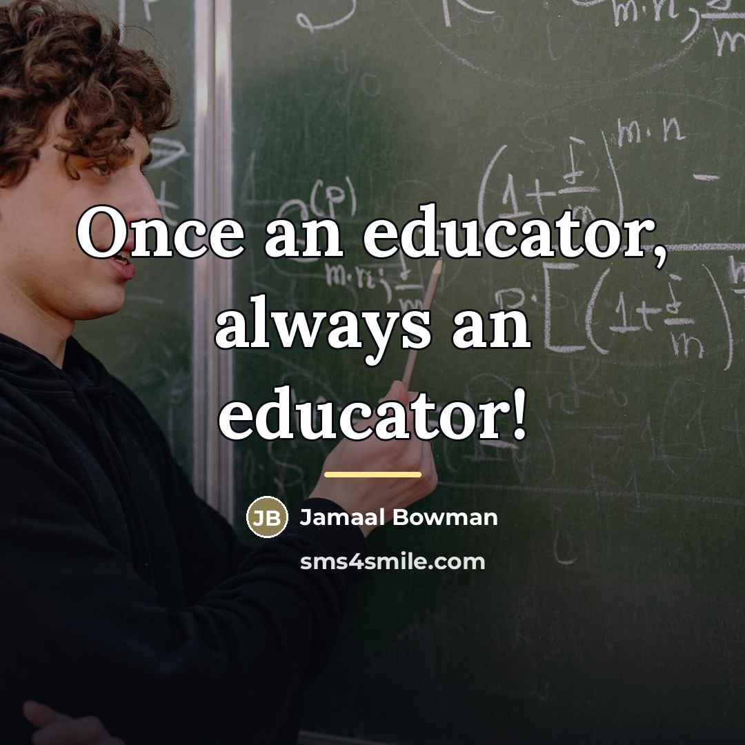 “Once an educator, always an educator!…” quote by Jamaal Bowman