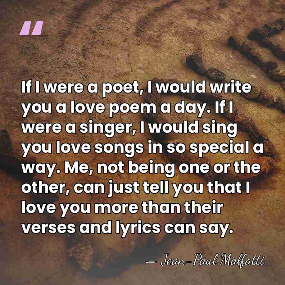 If I were a poet, I would write you a love poem&hellip; - Jean-Paul Malfatti