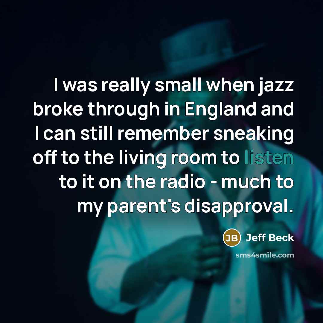 “I was really small when jazz broke through in England…” quote by Jeff Beck