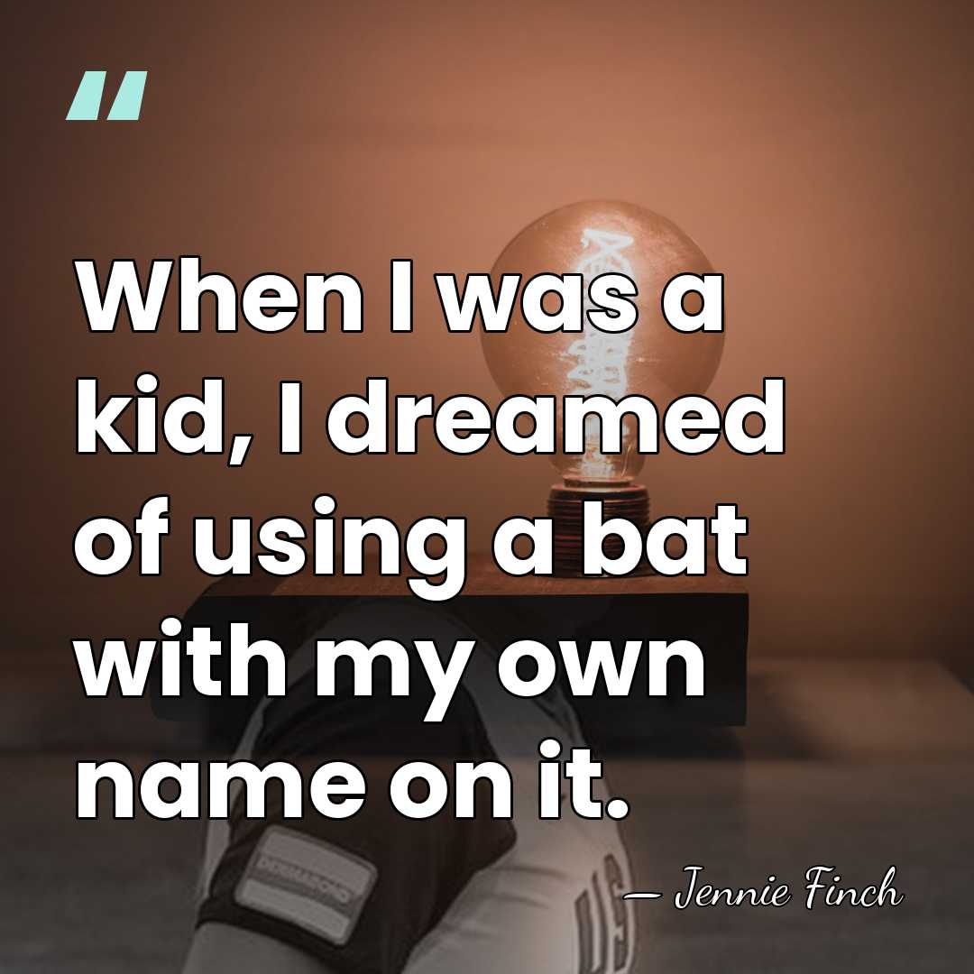 When I was a kid, I dreamed of using a bat with&hellip; - Jennie Finch