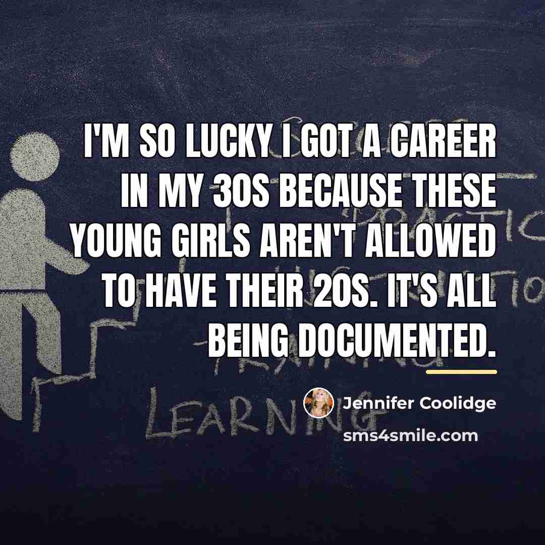 “I'm so lucky I got a career in my 30s…” quote by Jennifer Coolidge