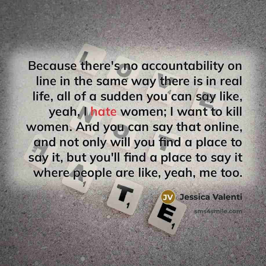 “Because there's no accountability on line in the same way…” quote by Jessica Valenti