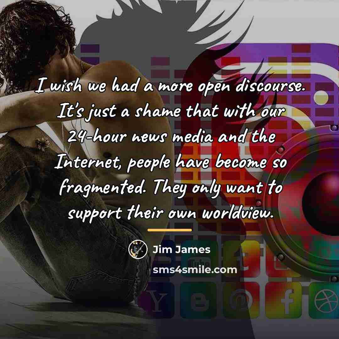 “I wish we had a more open discourse. It's just…” quote by Jim James