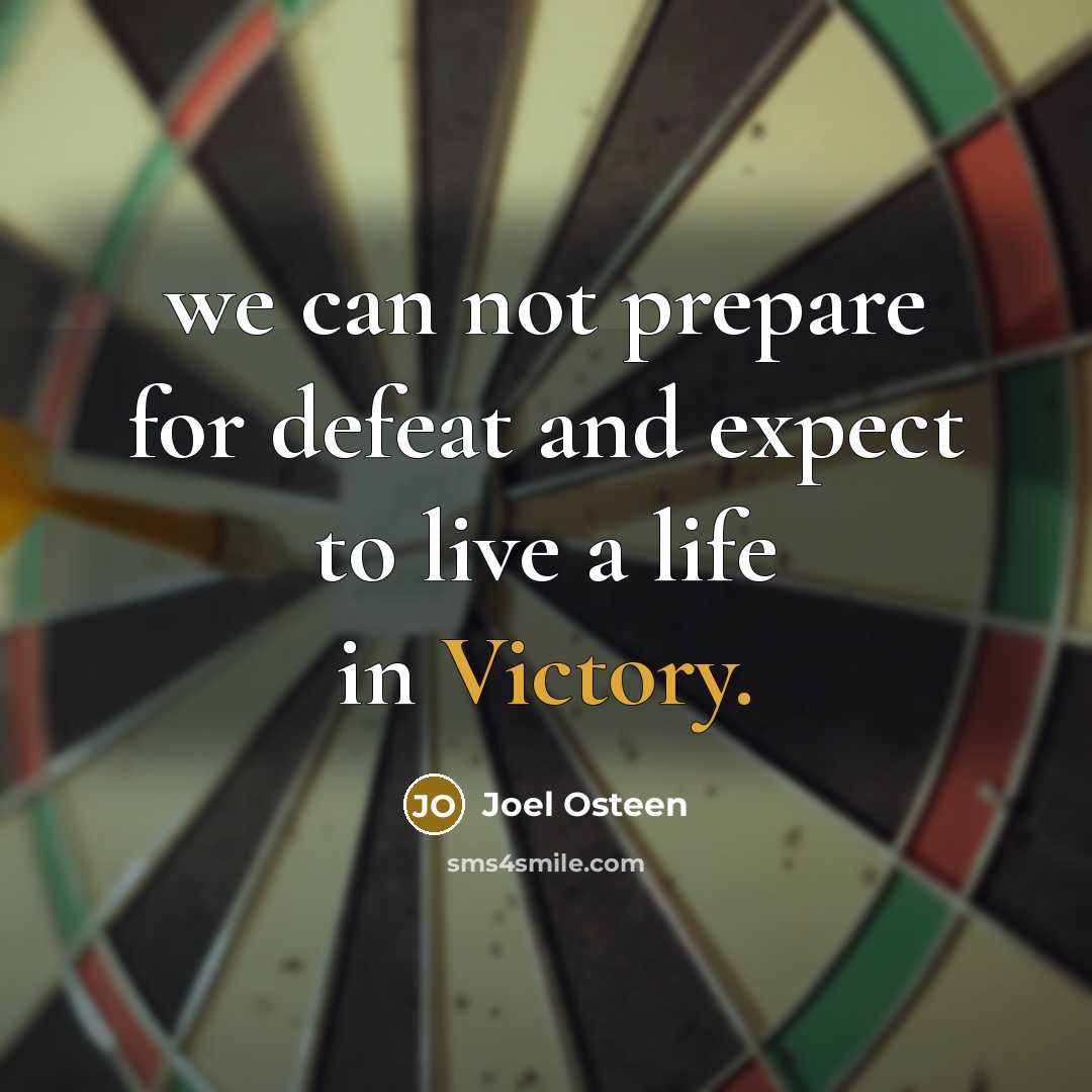 “we can not prepare for defeat and expect to live…” quote by Joel Osteen