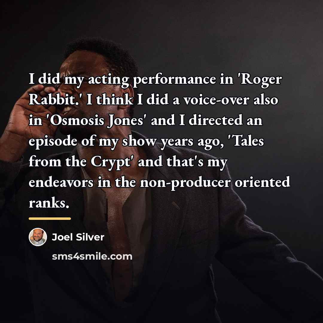 “I did my acting performance in 'Roger Rabbit.' I think…” quote by Joel Silver