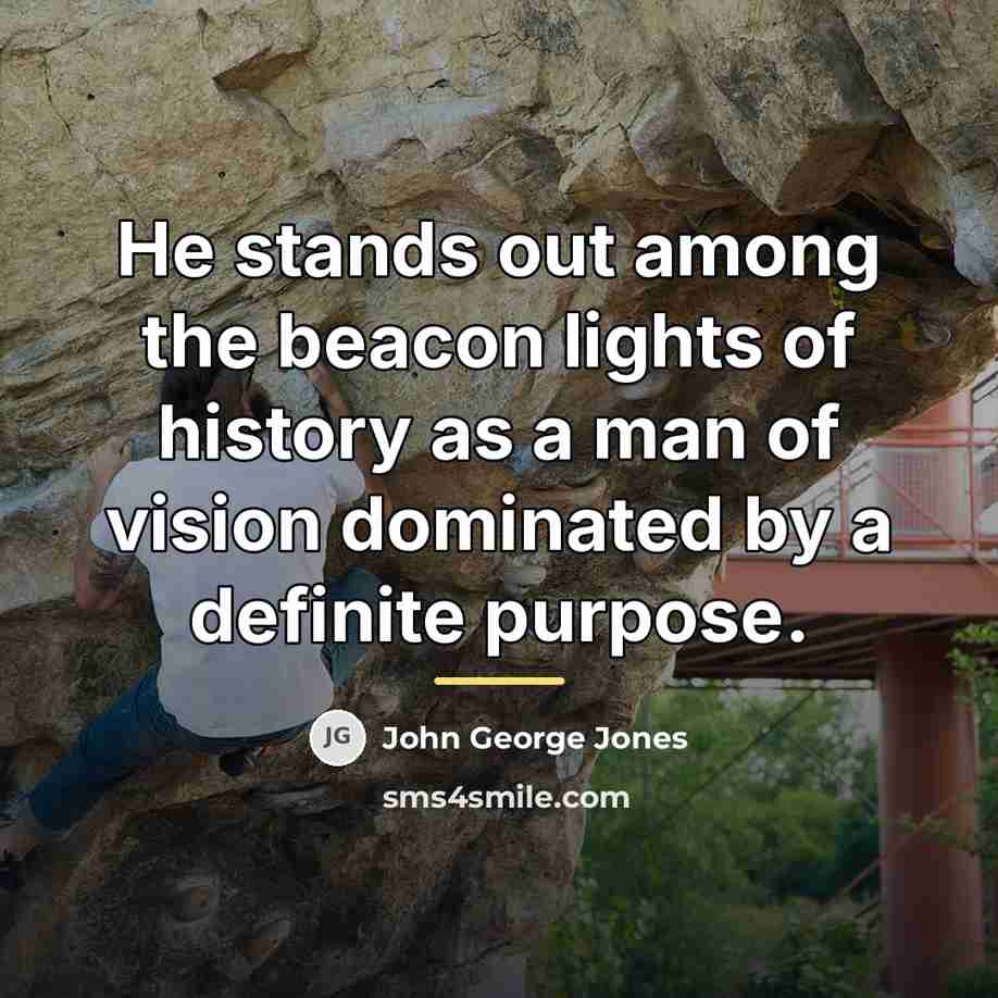 “He stands out among the beacon lights of history as…” quote by John George Jones