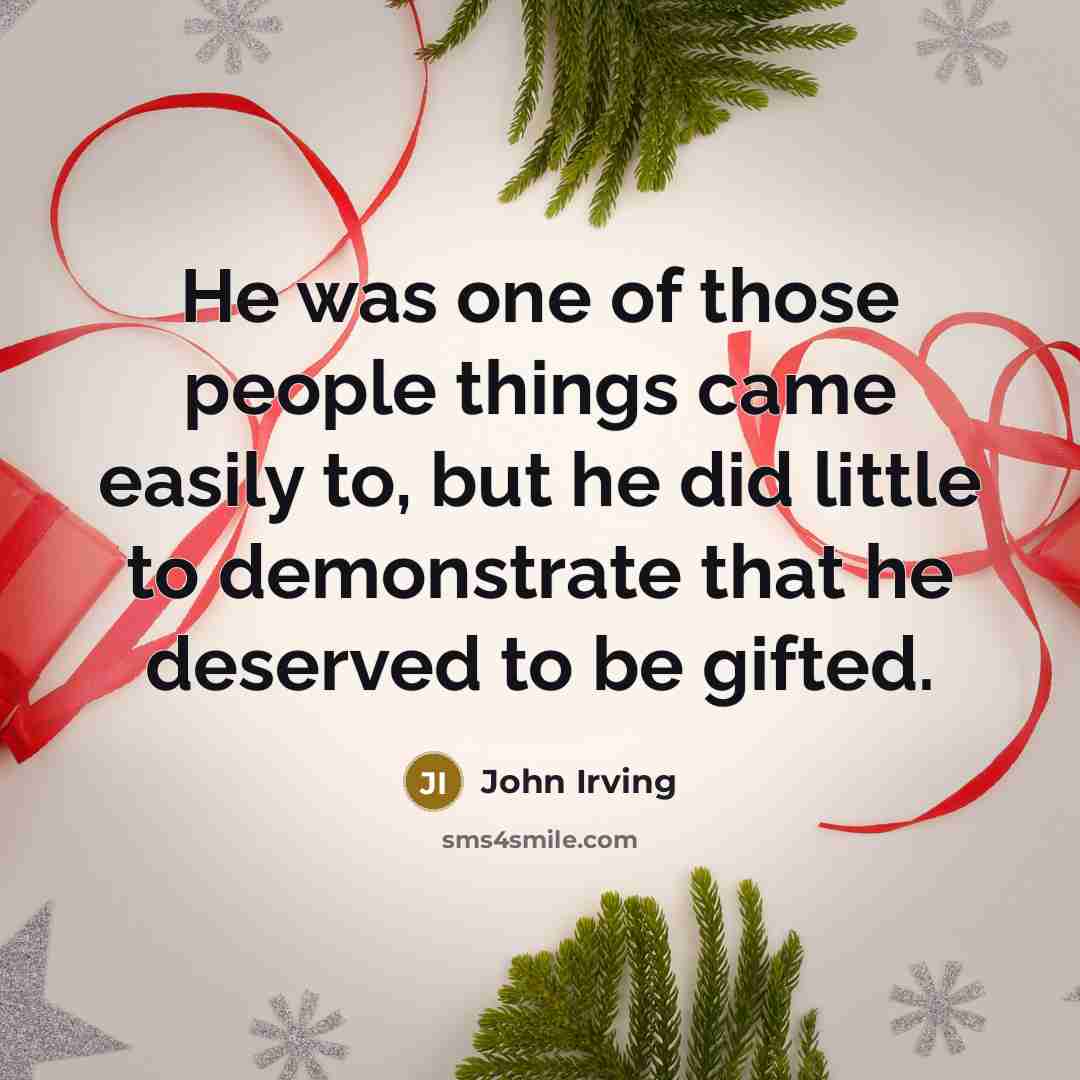 “He was one of those people things came easily to,…” quote by John Irving