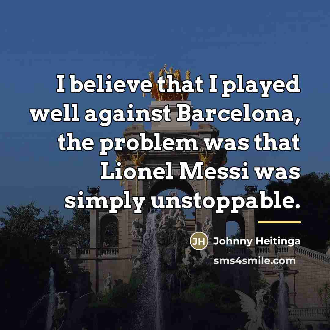 “I believe that I played well against Barcelona, the problem…” quote by Johnny Heitinga