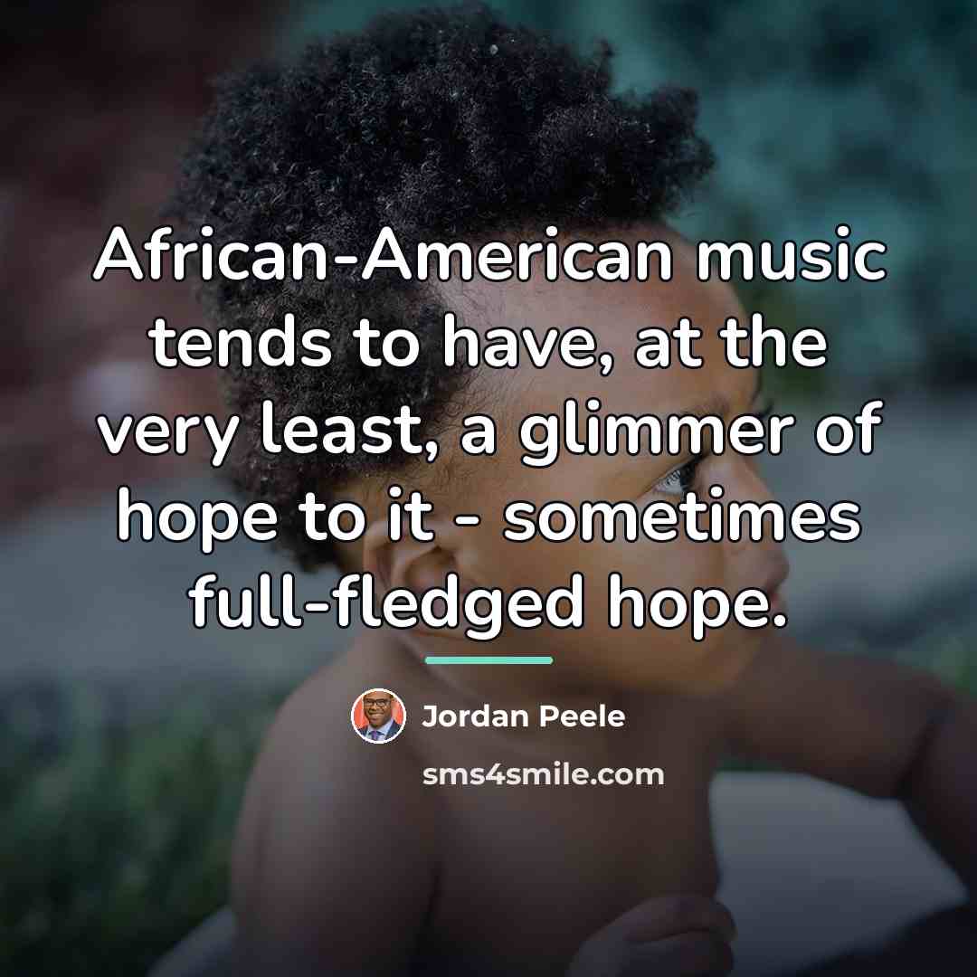 “African-American music tends to have, at the very least, a…” quote by Jordan Peele
