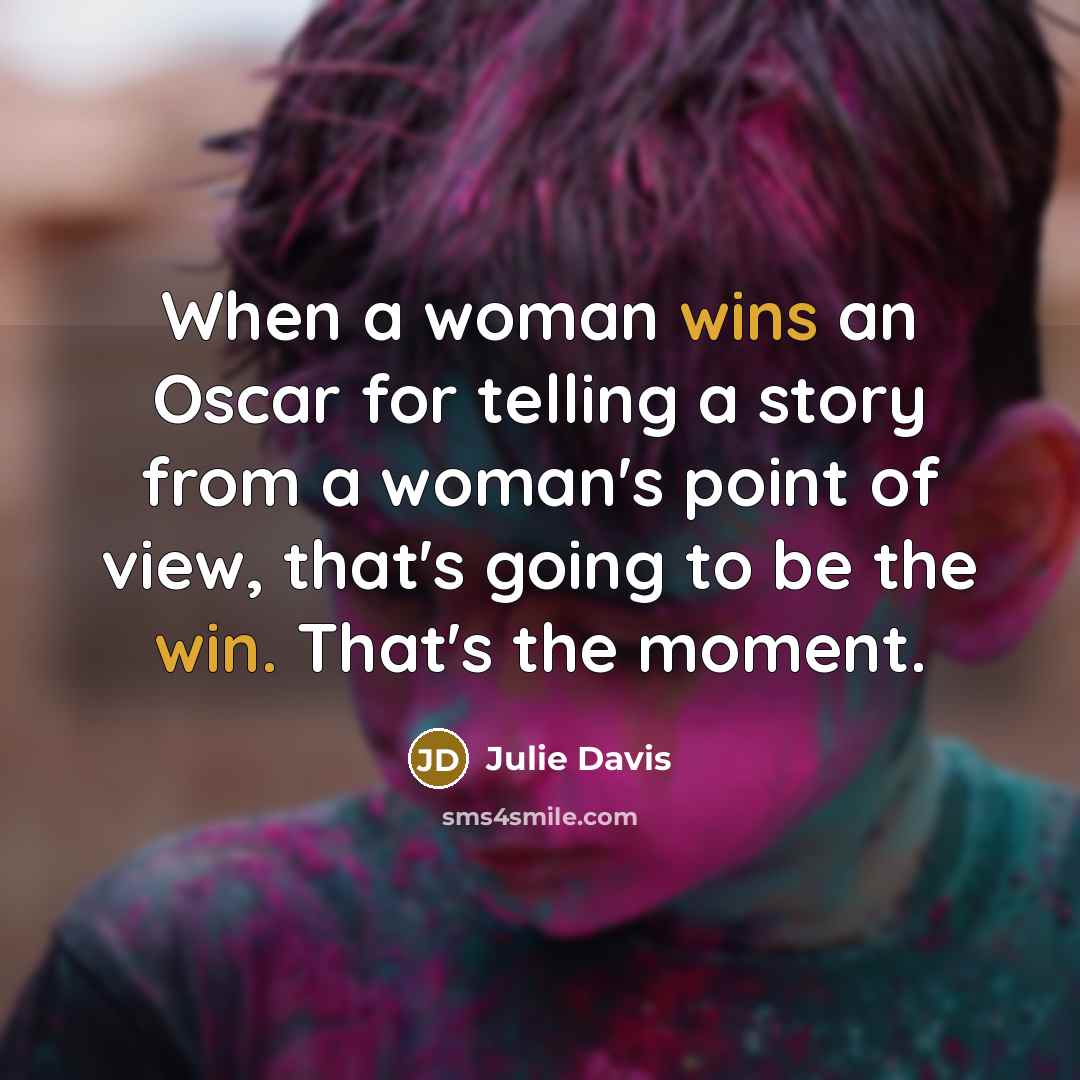 “When a woman wins an Oscar for telling a story…” quote by Julie Davis