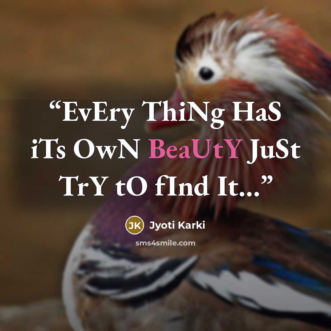 “EvEry ThiNg HaS iTs OwN BeaUtY JuSt TrY tO fInd It…” quote by Jyoti Karki