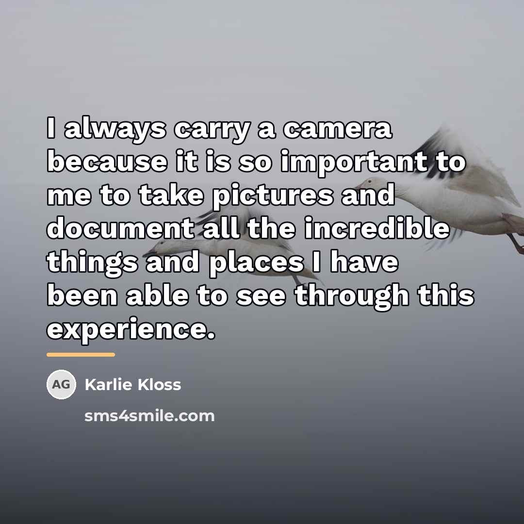 “I always carry a camera because it is so important…” quote by Karlie Kloss