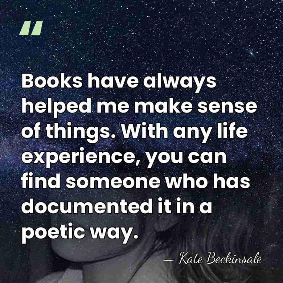 Books have always helped me make sense of things. With any life&hellip; - Kate Beckinsale