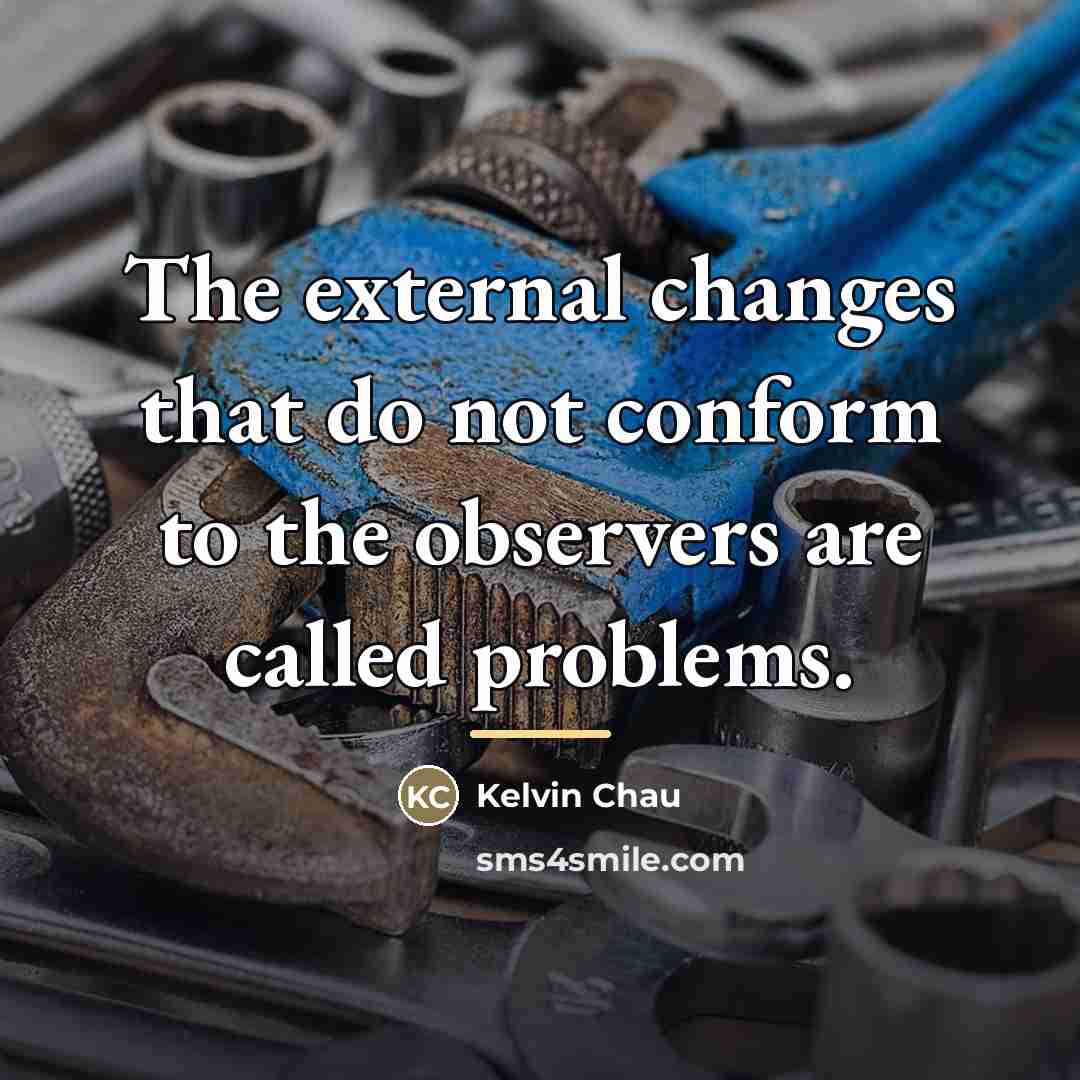 “The external changes that do not conform to the observers…” quote by Kelvin Chau