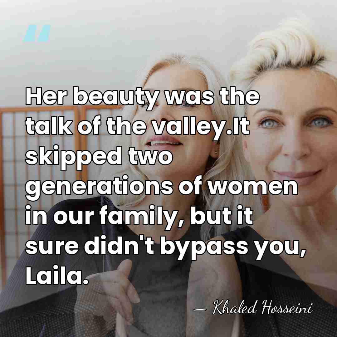 Her beauty was the talk of the valley.It skipped two generations of&hellip; - Khaled Hosseini