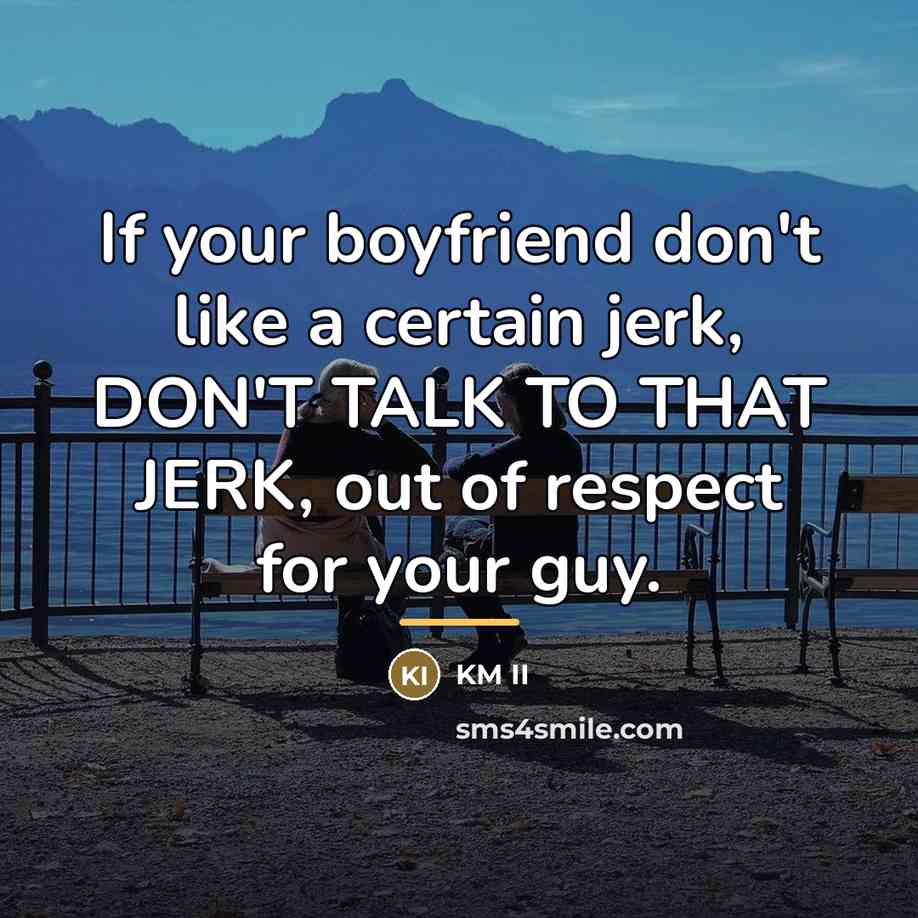 “If your boyfriend don't like a certain jerk, DON'T TALK…” quote by KM II